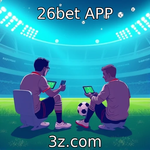 26bet APP Descubra as melhores estratégias para apostas esportivas em 2025