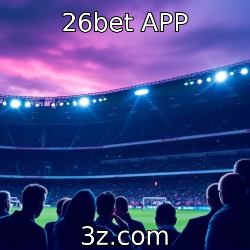 26bet APP Transforme suas apostas esportivas com análises detalhadas e estatísticas